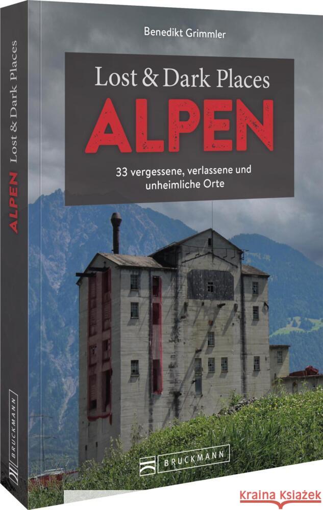 Lost & Dark Places Alpen Grimmler, Benedikt 9783734329982 Bruckmann