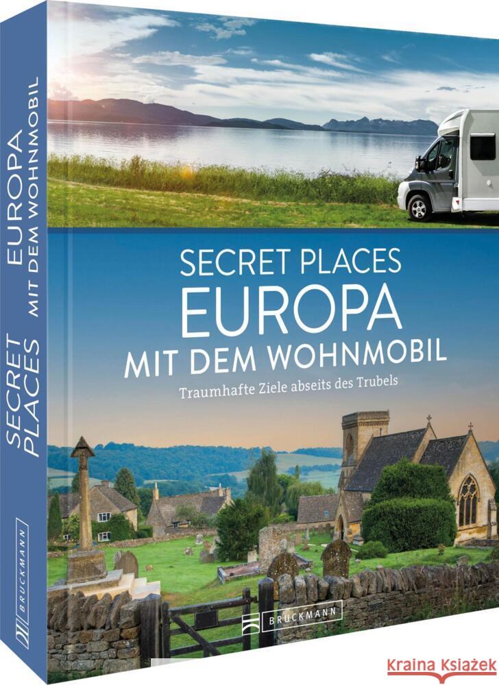 Secret Places Europa mit dem Wohnmobil Berghoff, Jörg, Müssig, Jochen, Kohl, Margit 9783734330704