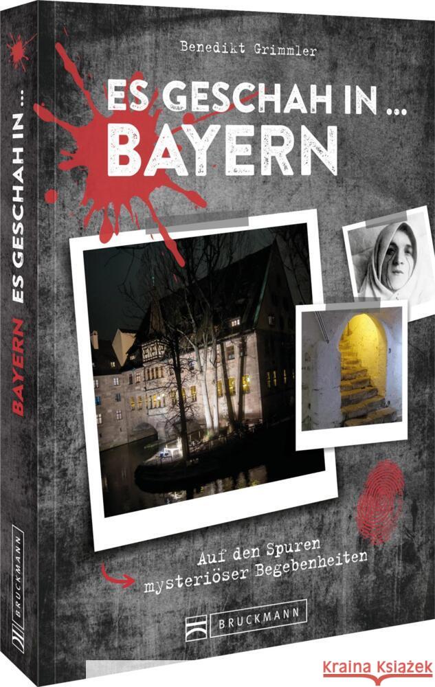 Es geschah in ... Bayern Grimmler, Benedikt 9783734330865