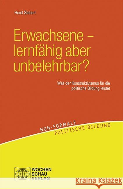 Erwachsene - lernfähig aber unbelehrbar? : Was der Kontruktivismus für die politische Bildung leistet Siebert, Horst 9783734400124