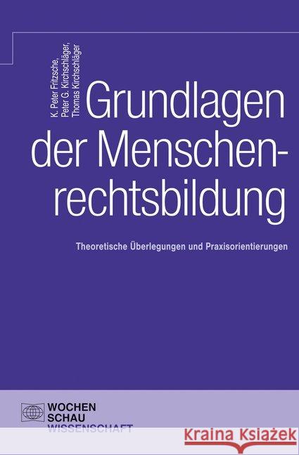 Grundlagen der Menschenrechtsbildung : Theoretische Überlegungen und Praxisorientierungen Fritzsche, K. Peter; Kirchschläger, Peter G.; Kirchschläger, Thomas 9783734403989 Wochenschau-Verlag