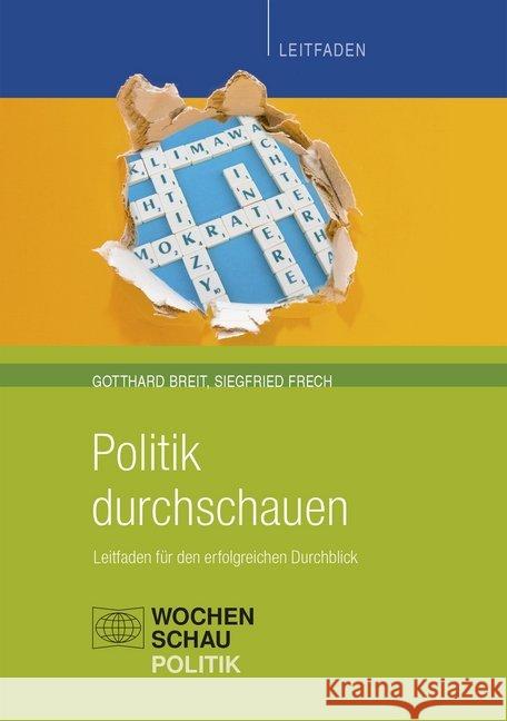 Politik durchschauen : Leitfaden für den erfolgreichen Durchblick Frech, Siegfried; Breit, Gotthard 9783734405686 Wochenschau-Verlag