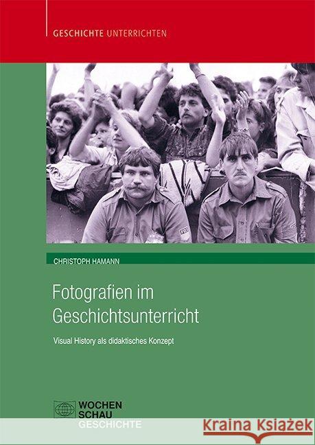 Fotografien im Geschichtsunterricht : Visual History als didaktisches Konzept Hamann, Christoph 9783734407130 Wochenschau-Verlag