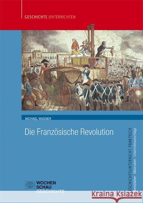 Die Französische Revolution : Sek. I+II Wagner, Michael 9783734408021