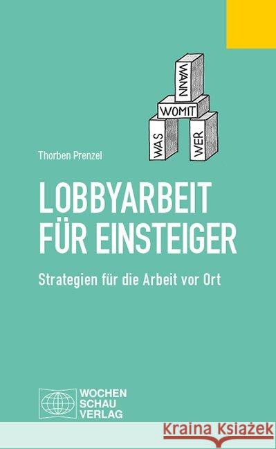 Lobbyarbeit für Einsteiger : Strategien für die Arbeit vor Ort Prenzel, Thorben 9783734408427 Wochenschau-Verlag