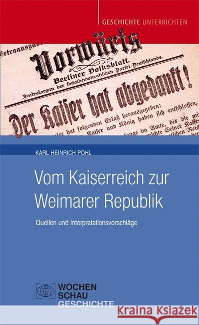 Vom Kaiserreich zur Weimarer Republik : Quellen und Interpretationsvorschläge Pohl, Karl Heinrich 9783734409417