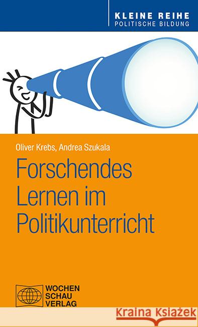 Forschendes Lernen im Politikunterricht Krebs, Oliver, Szukala, Andrea 9783734409578 Wochenschau-Verlag