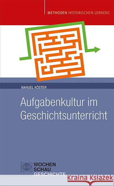 Aufgabenkultur im Geschichtsunterricht Köster, Manuel 9783734412110 Wochenschau-Verlag