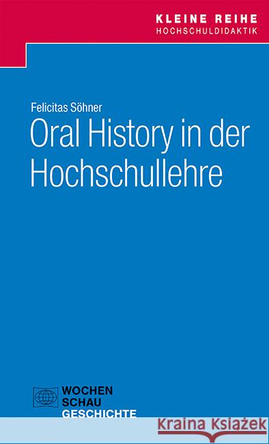 Oral History in der Hochschullehre Söhner, Felicitas 9783734413865 Wochenschau-Verlag