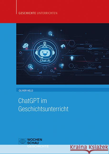 ChatGPT im Geschichtsunterricht Held, Oliver 9783734416033 Wochenschau-Verlag