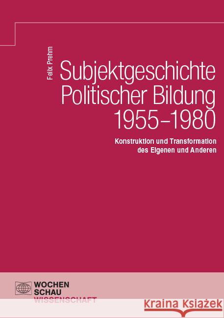 Subjektgeschichte Politischer Bildung 1955-1980 Prehm, Felix 9783734416613 Wochenschau-Verlag