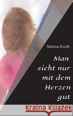 Man sieht nur mit dem Herzen gut Melissa Kurth 9783734503641