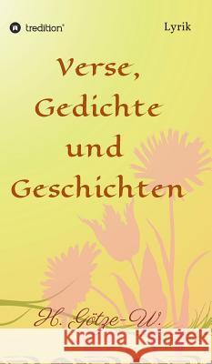 Verse, Gedichte und Geschichten Götze-W, H. 9783734507052 Tredition Gmbh