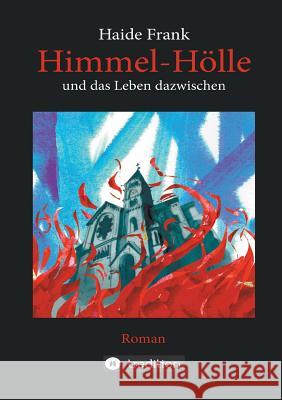 Himmel, Hölle und das Leben dazwischen Haide Frank 9783734507236 Tredition Gmbh