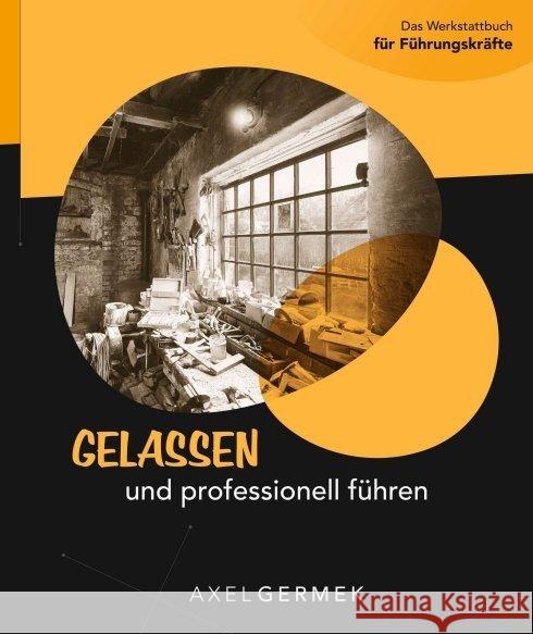 Gelassen und professionell führen Germek, Axel 9783734509667