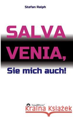 Salva Venia, Sie mich auch! Ralph, Stefan 9783734509971