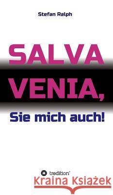 Salva Venia, Sie mich auch! Ralph, Stefan 9783734509988