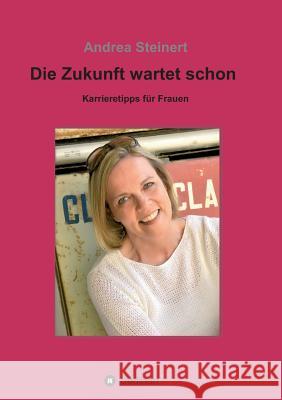 Die Zukunft wartet schon Andrea Steinert 9783734510434 Tredition Gmbh