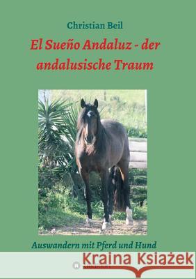 El Sueño Andaluz - der andalusische Traum Christian Beil 9783734511745 Tredition Gmbh