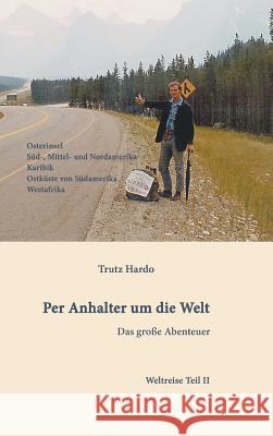 Per Anhalter um die Welt Hardo, Trutz 9783734512278 Tredition Gmbh