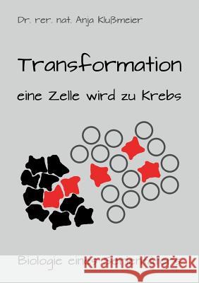Transformation - eine Zelle wird zu Krebs Anja Klussmeier 9783734512476 Tredition Gmbh