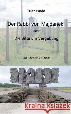 Der Rabbi von Majdanek: Bitte um Vergebung Hardo, Trutz 9783734512599 Tredition Gmbh