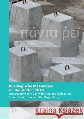 Rheologische Messungen an Baustoffen 2016 Markus Greim, Wolfgang Kusterle, Oliver Teubert 9783734513138