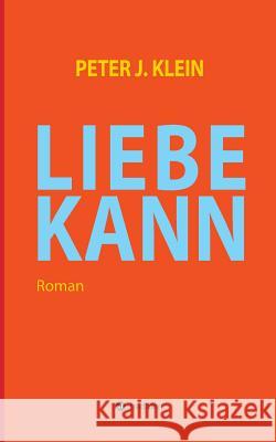 Liebe Kann Klein, Peter J. 9783734514586 Tredition Gmbh