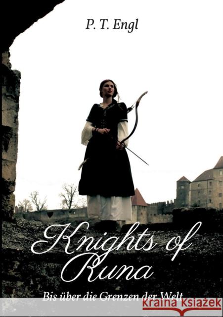 Knights of Runa : Bis über die Grenzen der Welt Pia Engl 9783734514999