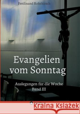 Evangelien vom Sonntag: Auslegungen für die Woche - Band 3 Rohrhirsch, Ferdinand 9783734515316 Tredition Gmbh
