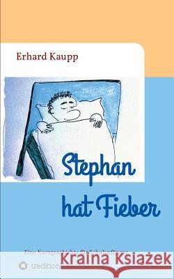 Stephan hat Fieber Kaupp, Erhard 9783734515538 Tredition Gmbh