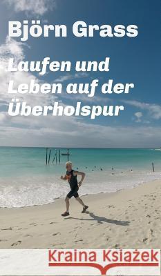 Laufen und Leben auf der Überholspur Bjorn Grass 9783734516900