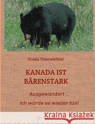 Kanada Ist Bärenstark Thierwächter, Ursula 9783734517358