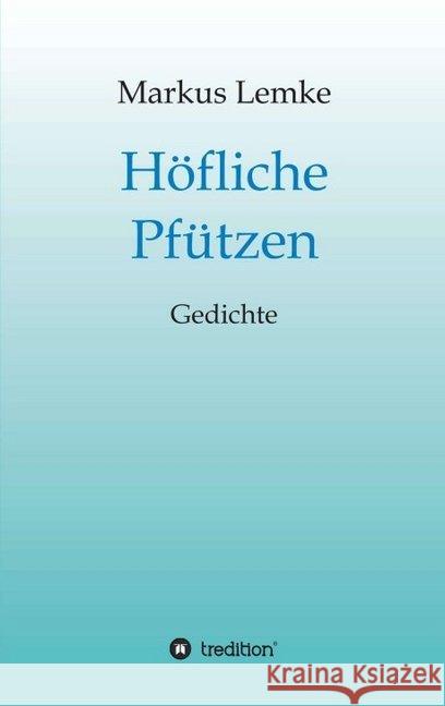 H?fliche Pf?tzen: Gedichte Markus Lemke 9783734518348