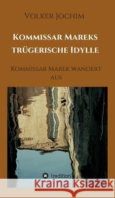 Kommissar Mareks trügerische Idylle Volker Jochim 9783734518584 Tredition Gmbh