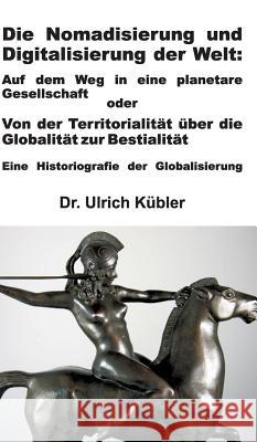 Die Nomadisierung und Digitalisierung der Welt Kübler, Ulrich 9783734518782