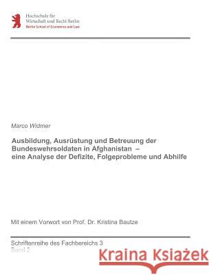 Ausbildung, Ausrüstung und Betreuung der Bundeswehrsoldaten in Afghanistan - eine Analyse der Defizite, Folgeprobleme und Abhilfe Widmer, Marco 9783734519147