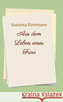 Aus dem Leben einer Frau Susanna Herrmann 9783734521058 Tredition Gmbh