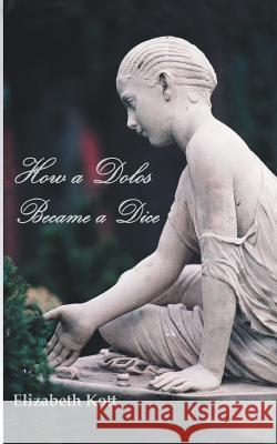 How a Dolos Became a Dice: Throwing the bones - a journey through time and continents Kott, Elizabeth 9783734523496