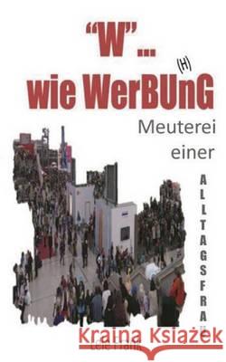 W... wie WerBU(H)nG: Meuterei einer Alltagsfrau Frank, Lele 9783734524349