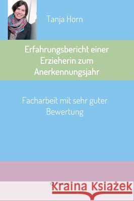 Erfahrungsbericht einer Erzieherin zum Anerkennungsjahr Tanja Horn 9783734525599