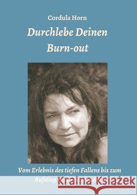 Durchlebe Deinen Burn-out Horn, Cordula 9783734525629