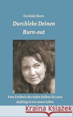 Durchlebe Deinen Burn-out Horn, Cordula 9783734525636