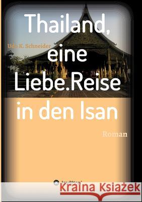 Thailand, eine Liebe. Reise in den Isan Schneider, Udo 9783734526800 Tredition Gmbh