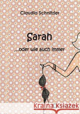 Sarah ...oder wie auch immer Claudia Schnitzler 9783734528675 Tredition Gmbh