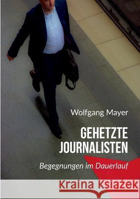 Gehetzte Journalisten Mayer, Wolfgang 9783734529016