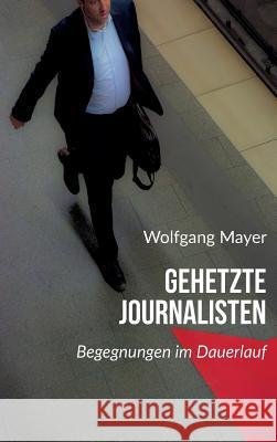 Gehetzte Journalisten Mayer, Wolfgang 9783734529023