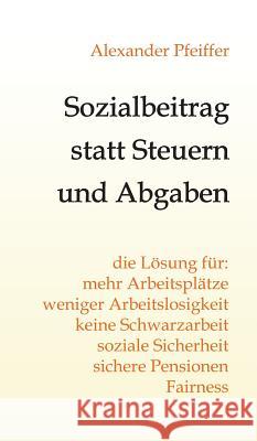 Sozialbeitrag statt Steuern und Abgaben Alexander Pfeiffer 9783734534591