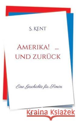 Amerika! ... und zurück S Kent 9783734537530