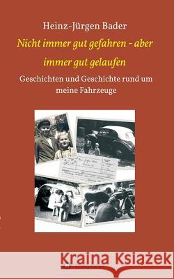 Nicht immer gut gefahren - aber immer gut gelaufen Heinz-Jürgen Bader 9783734538810